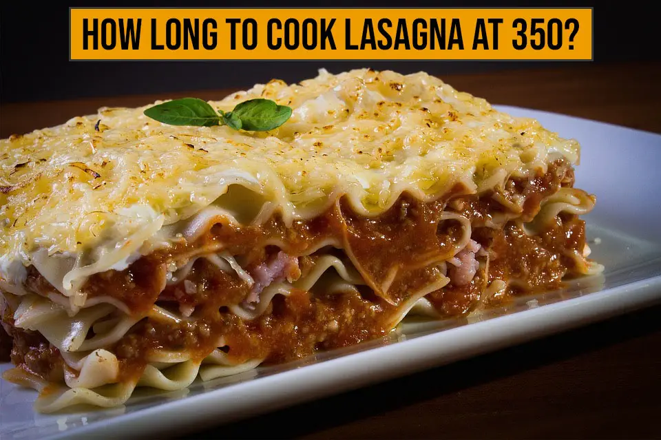 How long to cook Lasagna at 350