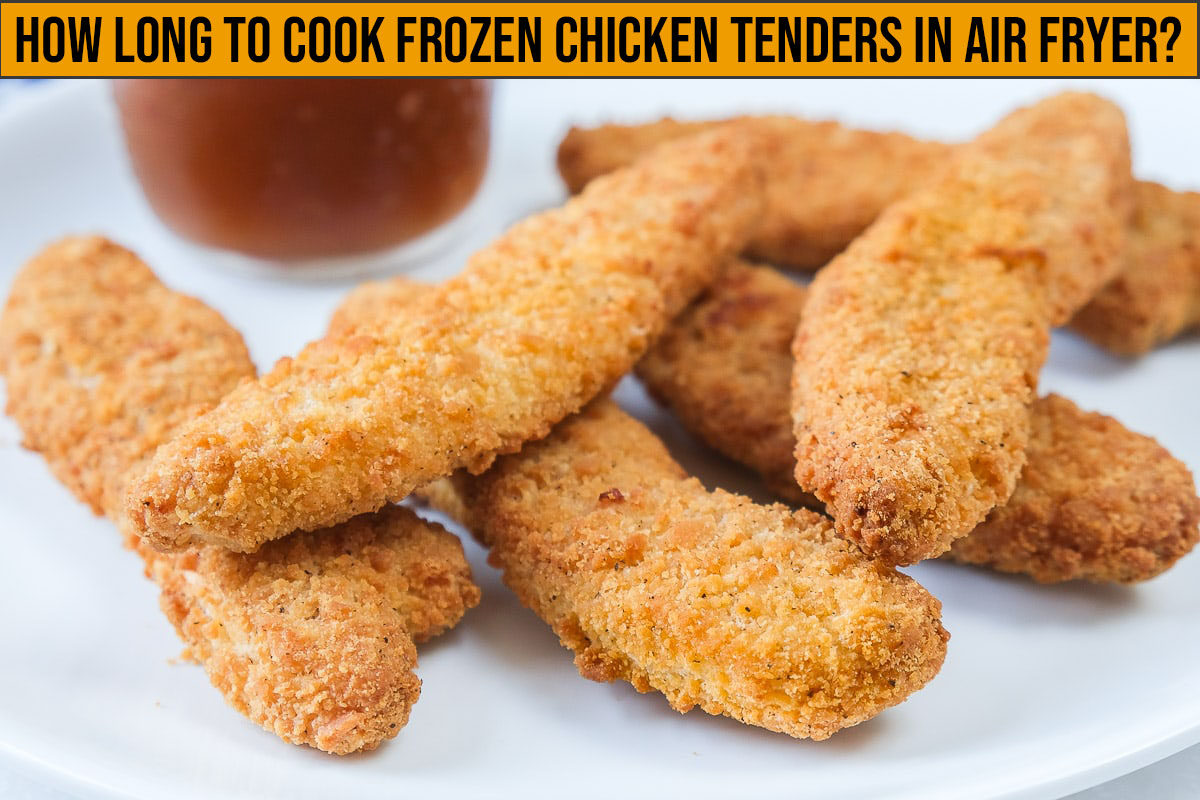 How Long to Cook Frozen Chicken Tenders in Air Fryer?
