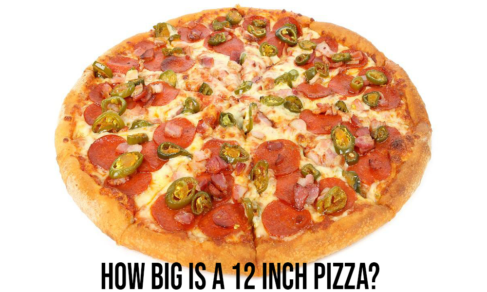 How Big Is A 12 Inch Pizza?
