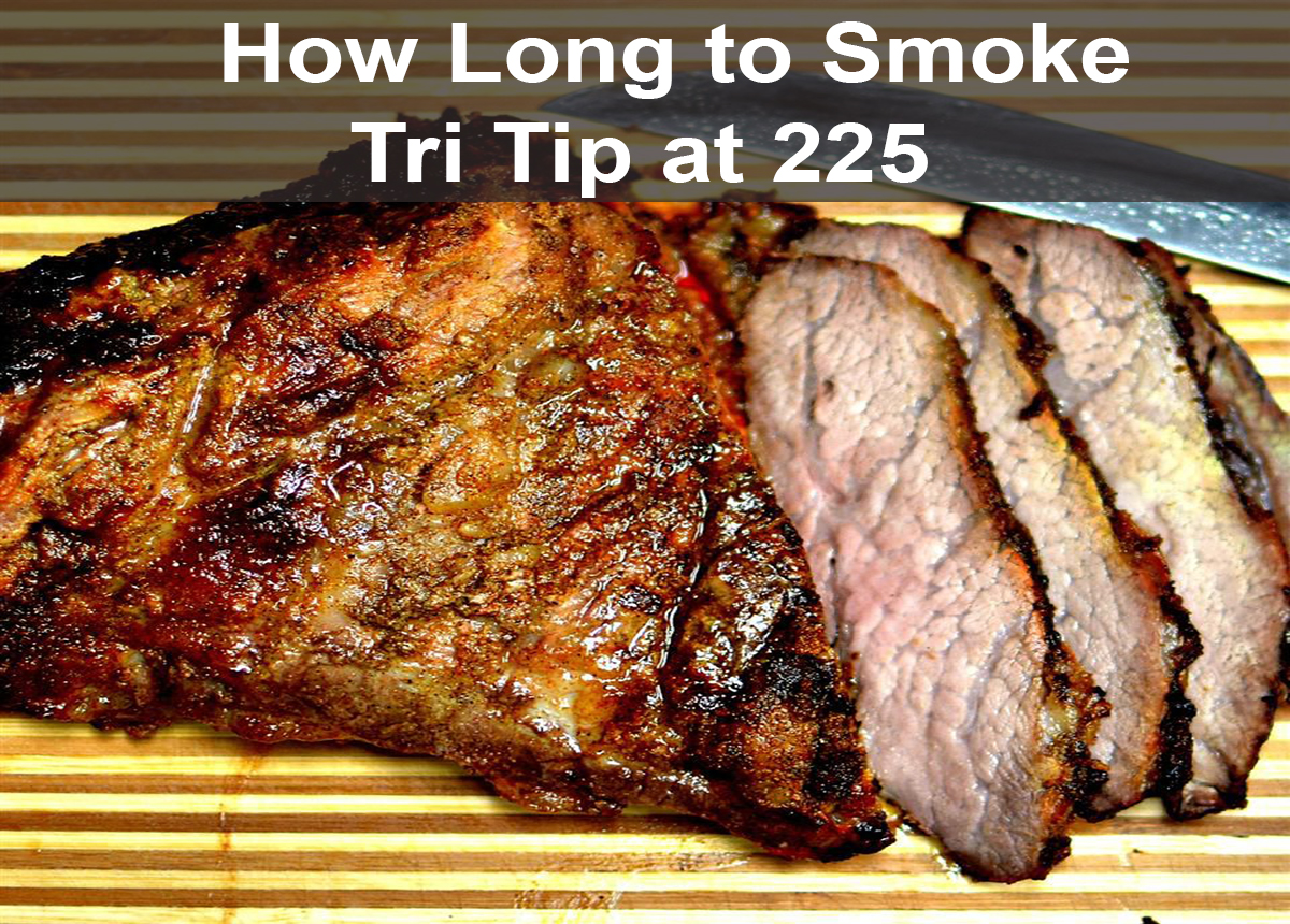 How Long to Smoke Tri Tip at 225