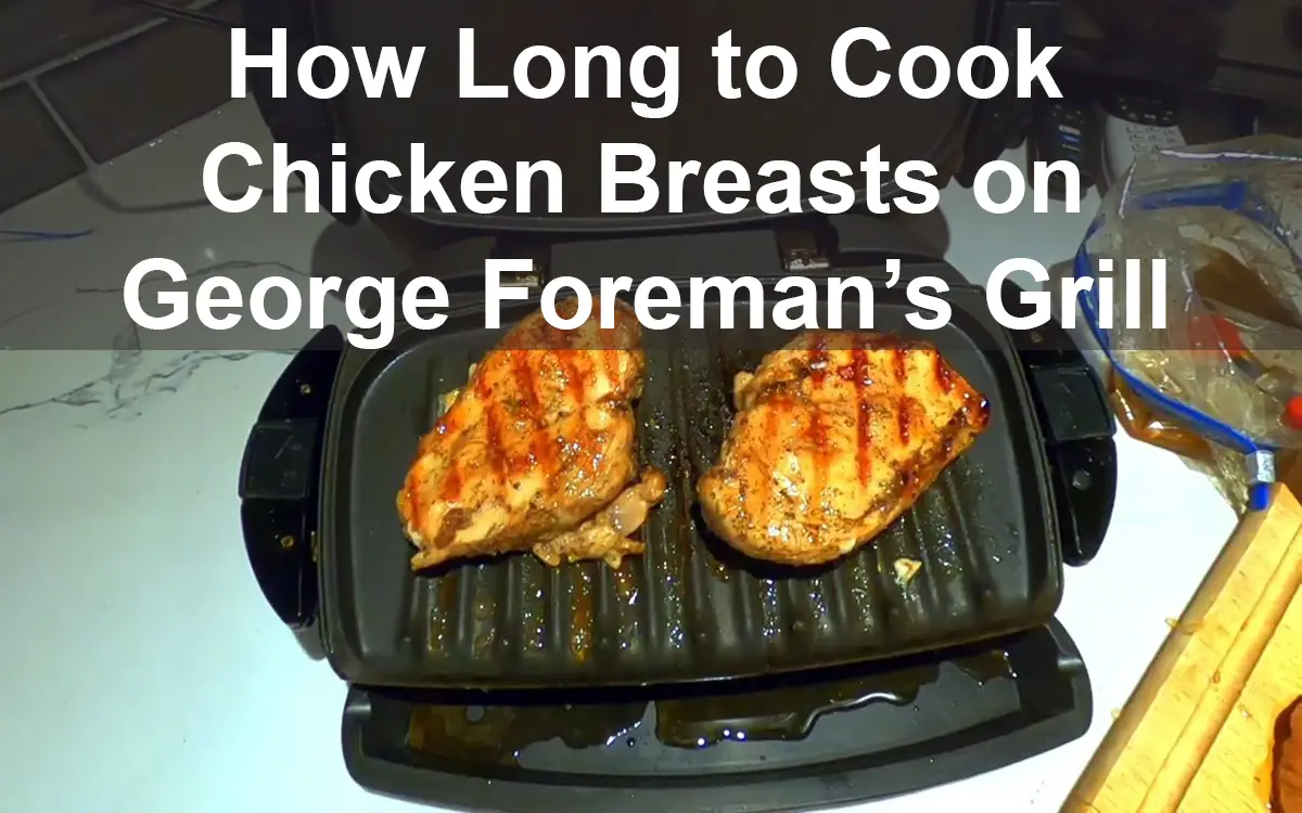 How Long to Cook Chicken Breasts on George Foreman’s Grill
