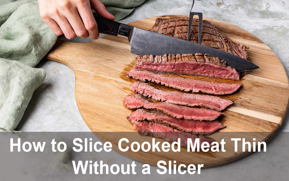 How to Slice Cooked Meat Thin Without a Slicer
