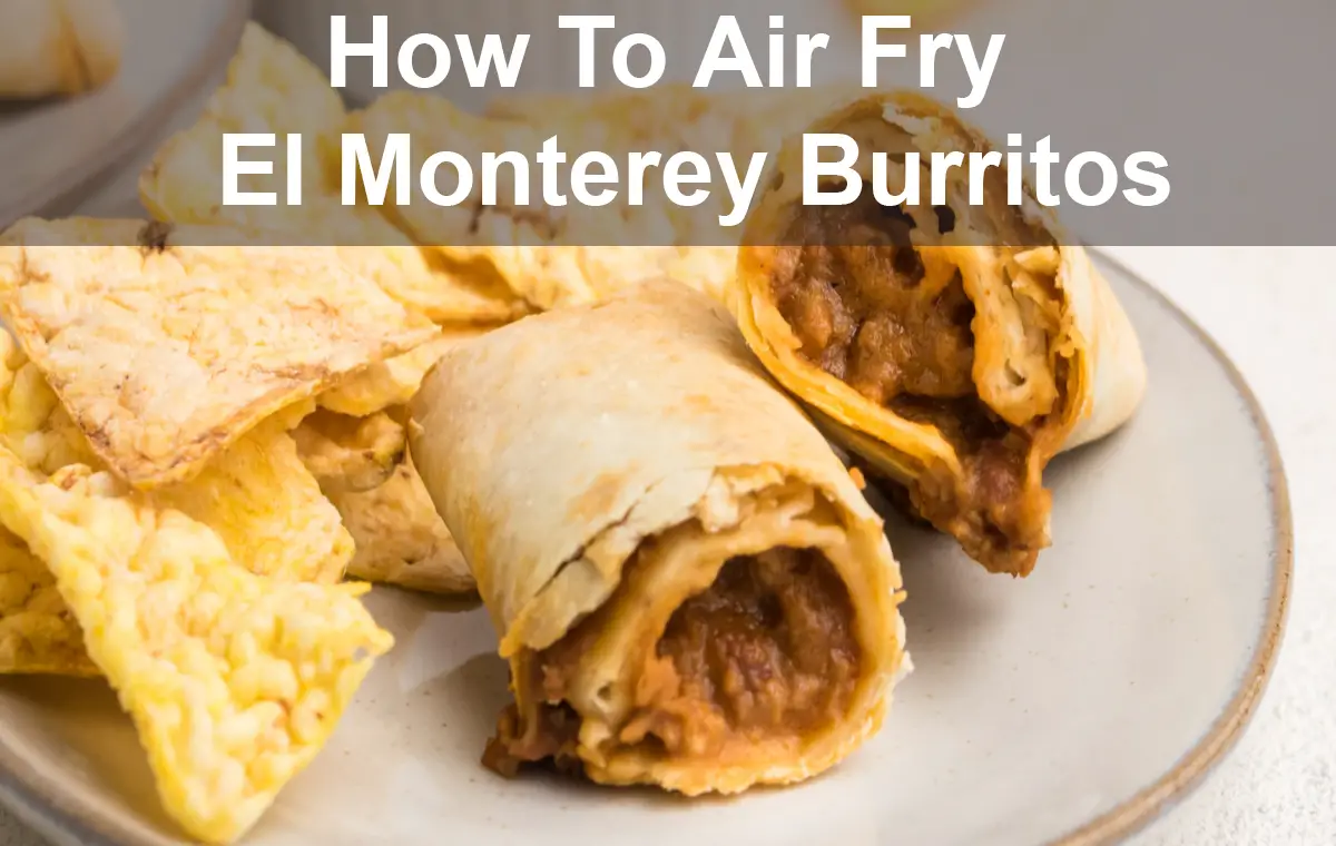 How To Air Fry El Monterey Burritos